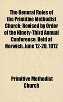The General Rules of the Primitive Methodist Church; Revised by Order of the Ninety-Third Annual Conference, Held at Norwich, June 12-20, 1912: (English)