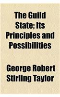 The Guild State; Its Principles and Possibilities