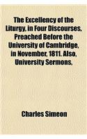 The Excellency of the Liturgy, in Four Discourses, Preached Before the University of Cambridge, in November, 1811. Also, University Sermons,