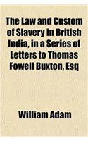 The Law and Custom of Slavery in British India, in a Series of Letters to Thomas Fowell Buxton, Esq: (English)