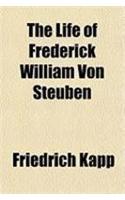 The Life of Frederick William Von Steuben