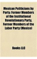 Mexican Politicians by Party: Former Members of the Institutional Revolutionary Party, Former Members of the Labor Party (Mexico)(English)