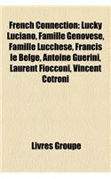 French Connection: Lucky Luciano, Famille Genovese, Famille Lucchese, Francis Le Belge, Antoine Guerini, Laurent Fiocconi, Vincent Cotron(French)