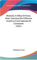 Memoria a Difesa Di Franc. Dom. Guerrazzi Per Il Ricorso Avanti La Corte Suprema Di Cassazione (1851)