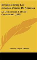 Estudios Sobre Los Estados-Unidos de America: La Democracia y El Self-Government (1865)