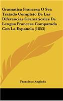 Gramatica Francesa O Sea Tratado Completo de Las Diferencias Gramaticales de Lengua Francesa Comparada Con La Espanola (1853)