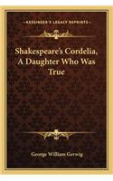 Shakespeare's Cordelia, A Daughter Who Was True