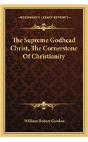 The Supreme Godhead Christ, The Cornerstone Of Christianity