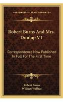 Robert Burns and Mrs. Dunlop V1: Correspondence Now Published in Full for the First Time