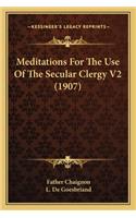 Meditations for the Use of the Secular Clergy V2 (1907)