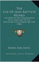 The Life of Jean-Baptiste Muard: Founder of the Congregation of St. Edme and of the Monastery of La Pierre-Qui-Vire (1886)