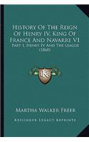 History Of The Reign Of Henry IV, King Of France And Navarre V1