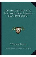 On Hay Asthma and the Affection Termed Hay Fever (1867)