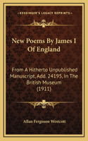 New Poems by James I of England: From a Hitherto Unpublished Manuscript, Add. 24195, in the British Museum (1911)