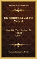 The Elements Of General Method: Based On The Principles Of Herbart (1893)