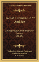 Tzeenah Ureenah, Go Ye And See