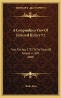 Compendious View Of Universal History V2: From The Year 1753 To The Treaty Of Amiens In 1802 (1804)