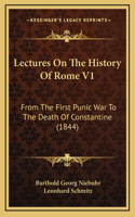 Lectures On The History Of Rome V1: From The First Punic War To The Death Of Constantine (1844)