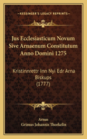 Jus Ecclesiasticum Novum Sive Arnaenum Constitutum Anno Domini 1275: Kristinnrettr Inn Nyi Edr Arna Biskups (1777)(Latin)