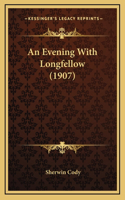An Evening With Longfellow (1907)