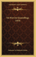 Ein Wort Zur Eisenzollfrage (1878)