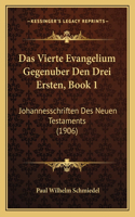 Das Vierte Evangelium Gegenuber Den Drei Ersten, Book 1