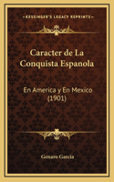 Caracter de La Conquista Espanola: En America y En Mexico (1901)