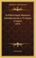De Publicis Populi Atheniensis Rationibus Saeculo A. Ch. Quinto Et Quarto (1879)