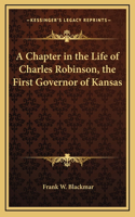 A Chapter in the Life of Charles Robinson, the First Governor of Kansas