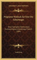 Programm Wodruch Zur Feier Des Geburtstages: Seiner Koenigkich Hoheitunseres Durchlauchtigsten Grossherzogs Friedrich (1884)