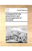 A Proposal for the Amendment and Encouragement of Servants.