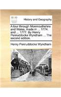 Tour Through Monmouthshire and Wales, Made in ... 1774. and ... 1777. by Henry Penruddocke Wyndham ... the Second Edition.