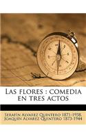 Las Flores: Comedia En Tres Actos: (Spanish)