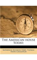 The American House Today;