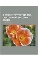 A Students' Text on the Law of Principal and Agent: (English)