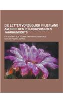 Die Letten Vorzuglich in Liefland Am Ende Des Philosophischen Jahrhunderts; Ein Beytrag Zur Volker- Und Menschenkunde