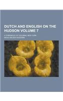Dutch and English on the Hudson; A Chronicle of Colonial New York Volume 7