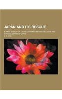 Japan and Its Rescue; A Brief Sketch of the Geography, History, Religion and Evangelization of Japan