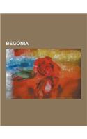 Begonia: Angel Wing Begonia, Begonia Acerifolia, Begonia Adpressa, Begonia Aequatorialis, Begonia Aequilateralis, Begonia Aeran(English)