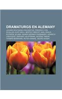 Dramaturgs En Alemany: Johann Wolfgang Von Goethe, Friedrich Von Schiller, Kurt Weill, Bertolt Brecht, Karl Kraus, Elfriede Jelinek(Catalan)