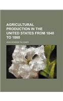 Agricultural Production in the United States from 1840 to 1860