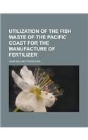 Utilization of the Fish Waste of the Pacific Coast for the Manufacture of Fertilizer