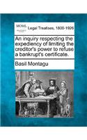 An Inquiry Respecting the Expediency of Limiting the Creditor's Power to Refuse a Bankrupt's Certificate.: (English)