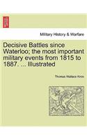 Decisive Battles since Waterloo; the most important military events from 1815 to 1887. ... Illustrated