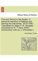 Fire and Sword in the Sudan. A personal narrative of fighting and serving the Dervishes. 1879-1895 ... Translated by Major F. R. Wingate ... Illustrated by R. T. Kelly. [With introductory note by J. Ohrwalder.]