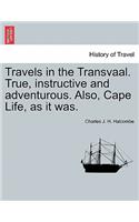 Travels in the Transvaal. True, Instructive and Adventurous. Also, Cape Life, as It Was.