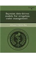 Bayesian Data-Driven Models for Irrigation Water Management