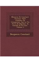 M Moires de Constant: Premier Valet Chambre de L'Empereur, Sur La Vie Priv E de Napol On, Sa Famille Et Sa Cour, Volume 3(French)