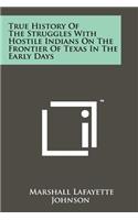 True History of the Struggles with Hostile Indians on the Frontier of Texas in the Early Days