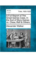 A Full Report of the Great Gaines Case, in the Suit of Myra Gaines vs. Chew, Relf & Others: (English)